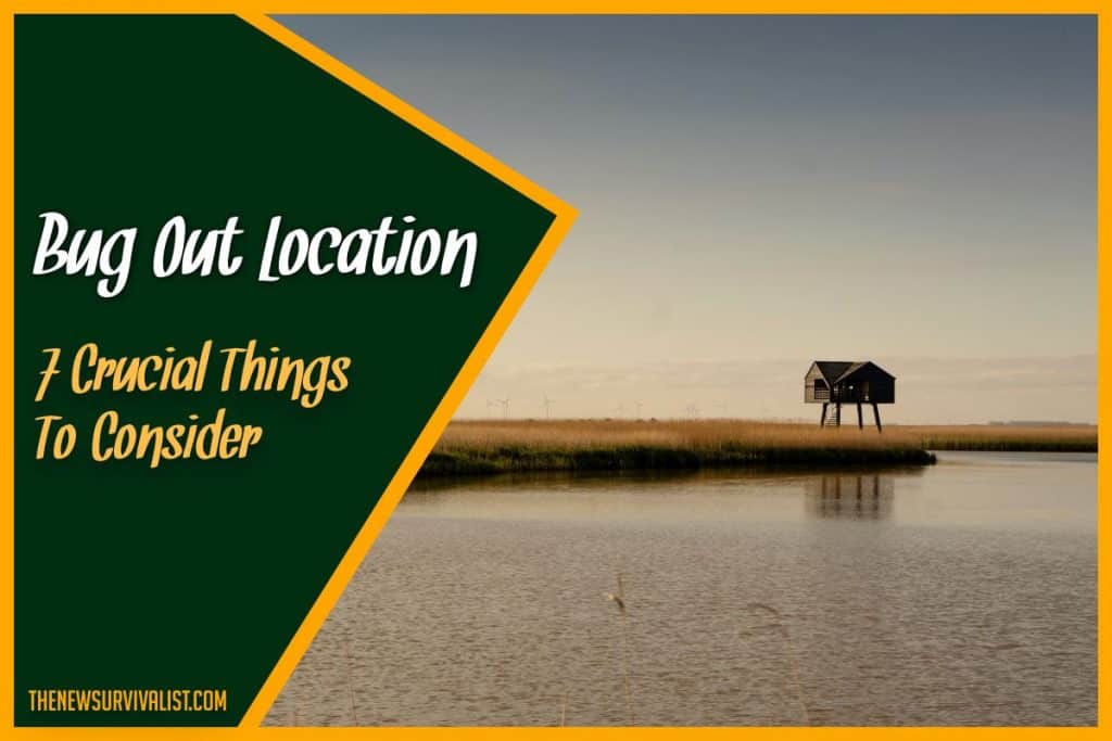 Bug Out Location 7 Crucial Things To Consider