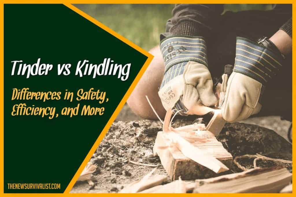 Tinder vs Kindling Differences in Safety, Efficiency, and More